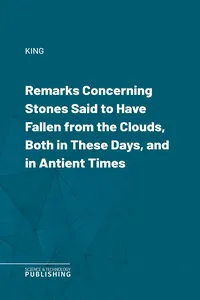 Remarks Concerning Stones Said to Have Fallen from the Clouds, Both in These Days, and in Antient Times_cover