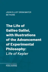 The Life of Galileo Galilei, with Illustrations of the Advancement of Experimental Philosophy_cover
