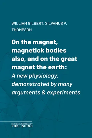 On the magnet, magnetick bodies also, and on the great magnet the earth