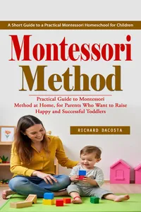 Montessori Method: A Short Guide to a Practical Montessori Homeschool for Children_cover