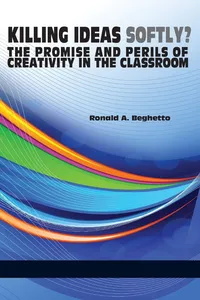 Killing Ideas Softly? the Promise and Perils of Creativity in the Classroom_cover