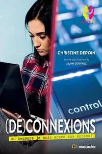 (Dé)connexions - au secours, je suis accro aux écrans !