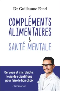 Compléments alimentaires et Santé mentale. Cerveau et microbiote : le guide scientifique pour faire le bon choix