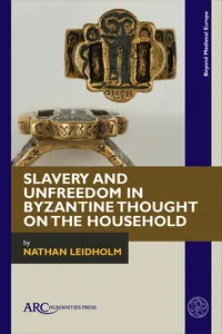 Slavery and Unfreedom in Byzantine Thought on the Household_cover