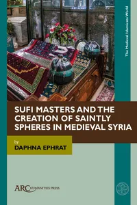 Sufi Masters and the Creation of Saintly Spheres in Medieval Syria_cover
