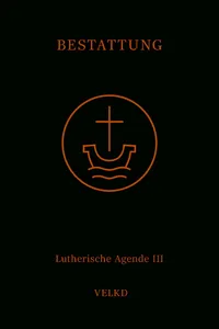Agende für evangelisch-lutherische Kirchen und Gemeinden. Der Hauptgottesdienst... / Agende Band III: Die Amtshandlungen. Teil 5: Die Bestattung_cover