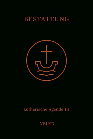 Agende für evangelisch-lutherische Kirchen und Gemeinden. Der Hauptgottesdienst... / Agende Band III: Die Amtshandlungen. Teil 5: Die Bestattung