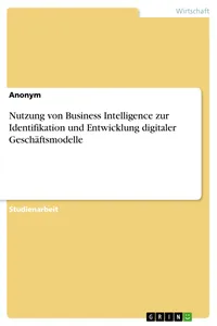 Nutzung von Business Intelligence zur Identifikation und Entwicklung digitaler Geschäftsmodelle_cover
