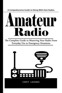 Amateur Radio: A Comprehensive Guide to Dxing With Ham Radios_cover