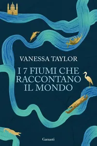 I 7 fiumi che raccontano il mondo_cover