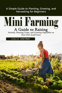 Mini Farming: A Simple Guide to Planting, Growing, and Harvesting for Beginners_cover