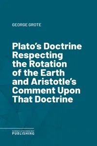 Plato's Doctrine Respecting the Rotation of the Earth and Aristotle's Comment Upon That Doctrine_cover