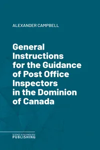 General Instructions for the Guidance of Post Office Inspectors in the Dominion of Canada