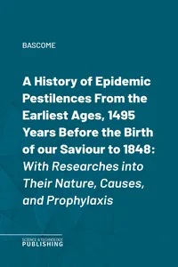 A History of Epidemic PestilencesFrom the Earliest Ages, 1495 Years Before the Birth of our Saviour to 1848_cover