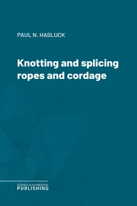 Knotting and splicing ropes and cordage_cover