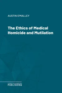 The Ethics of Medical Homicide and Mutilation