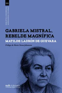 Gabriela Mistral, rebelde magnífica_cover
