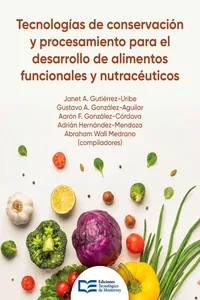 Tecnologías de conservación y procesamiento para el desarrollo de alimentos funcionales y nutracéuticos