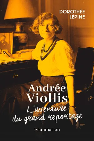Andrée Viollis. L'aventure du grand reportage