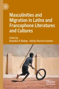 Masculinities and Migration in Latinx and Francophone Literatures and Cultures_cover