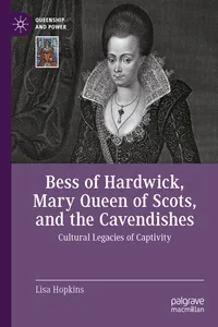Bess of Hardwick, Mary Queen of Scots, and the Cavendishes_cover
