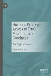Humor’s Privileged Access to Truth, Meaning, and Goodness