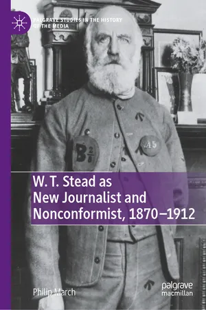 W. T. Stead as New Journalist and Nonconformist, 1870-1912