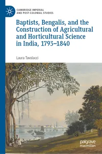 Baptists, Bengalis, and the Construction of Agricultural and Horticultural Science in India, 1793–1840_cover