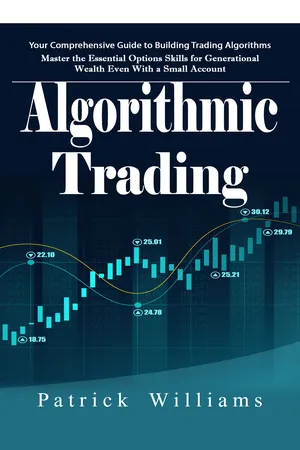 Algorithmic Trading: Your Comprehensive Guide to Building Trading Algorithms (Master the Essential Options Skills for Generational Wealth Even With a Small Account)
