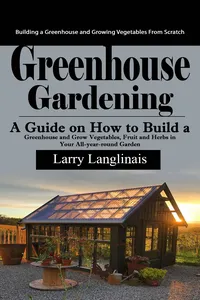 Greenhouse Gardening: Building a Greenhouse and Growing Vegetables From Scratch_cover