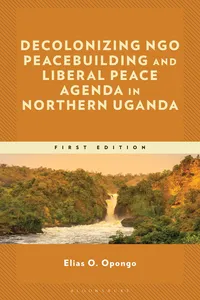 Decolonizing NGO Peacebuilding and Liberal Peace Agenda in Northern Uganda_cover