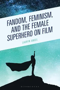 Fandom, Feminism, and the Female Superhero on Film_cover