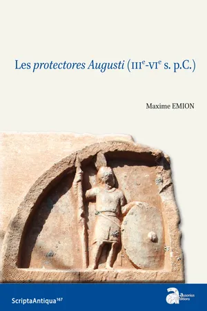 Les protectores Augusti (IIIe-VIe s. p.C.)