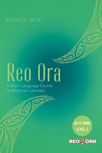 Reo Ora – Ko Te More Level Two A Māori Language Course for Beginner Learners_cover