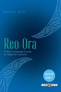 Reo Ora – Ko Te Pū Level One A Māori Language Course for Beginner Learners_cover