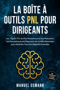 La Boîte à Outils PNL pour Dirigeants : Les 7 Outils PNL les Plus Puissants pour une Motivation, une Persuasion et une Résolution de Conflits Maximales pour Atteindre Tous Vos Objectifs Ensemble – incluant Exercices PNL et Cahier d'Exercices_cover