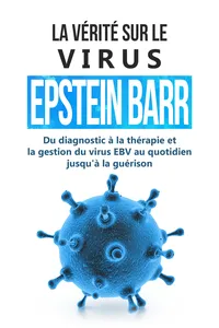 La vérité sur le virus Epstein-Barr : Du diagnostic à la thérapie et la gestion du virus EBV au quotidien jusqu'à la guérison_cover