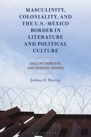 Masculinity, Coloniality, and the US-Mexico Border in Literature and Political Culture