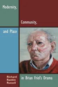 Modernity, Community, and Place in Brian Friel's Drama_cover