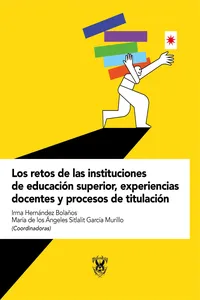 Los retos de las instituciones de educación superior, experiencias docentes y procesos de titulación