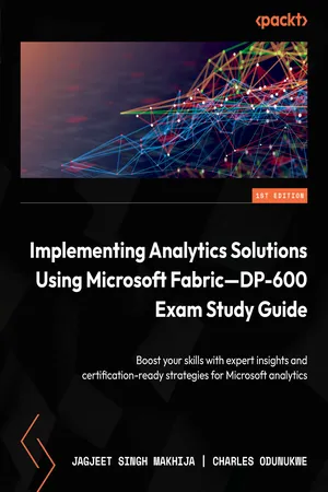 Implementing Analytics Solutions Using Microsoft Fabric—DP-600 Exam Study Guide