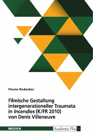 Filmische Gestaltung intergenerationeller Traumata in "Incendies" (K/FR 2010) von Denis Villeneuve. Intermedialer Vergleich mit der Dramenvorlage von Wajdi Mouawad (2003)