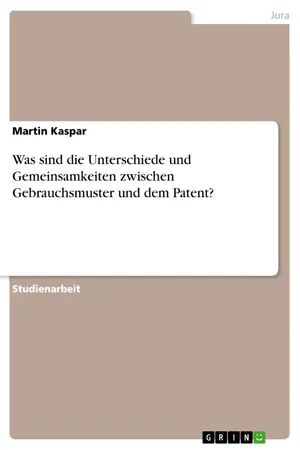 Was sind die Unterschiede und Gemeinsamkeiten zwischen Gebrauchsmuster und dem Patent?