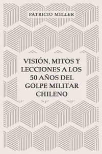 Visión, mitos y lecciones a los 50 años del Golpe Militar Chileno