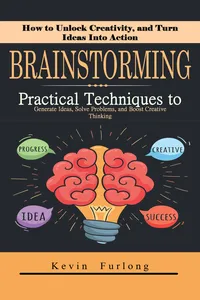 Brainstorming: How to Unlock Creativity, and Turn Ideas Into Action_cover