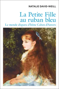 La Petite Fille au ruban bleu. Le monde disparu d'Irène Cahen d'Anvers