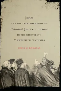 Juries and the Transformation of Criminal Justice in France in the Nineteenth and Twentieth Centuries_cover