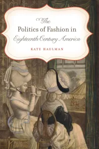 The Politics of Fashion in Eighteenth-Century America_cover
