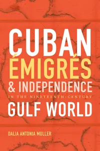 Cuban Émigrés and Independence in the Nineteenth-Century Gulf World_cover