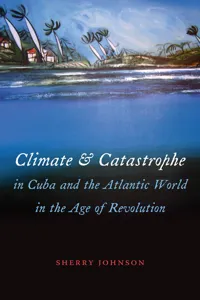 Climate and Catastrophe in Cuba and the Atlantic World in the Age of Revolution_cover